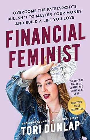 Financial Feminist - Overcome the Patriarchy's Bullsh*t to Master Your Money and Build a Life You Love